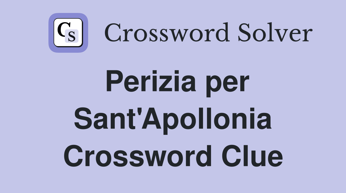 Perizia per Sant'Apollonia Crossword Clue Answers Crossword Solver